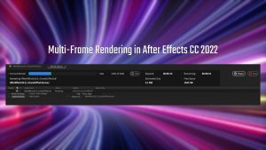 قابلیت Multi-Frame Rendering برای رندر سریع در افتر افکت CC 2022